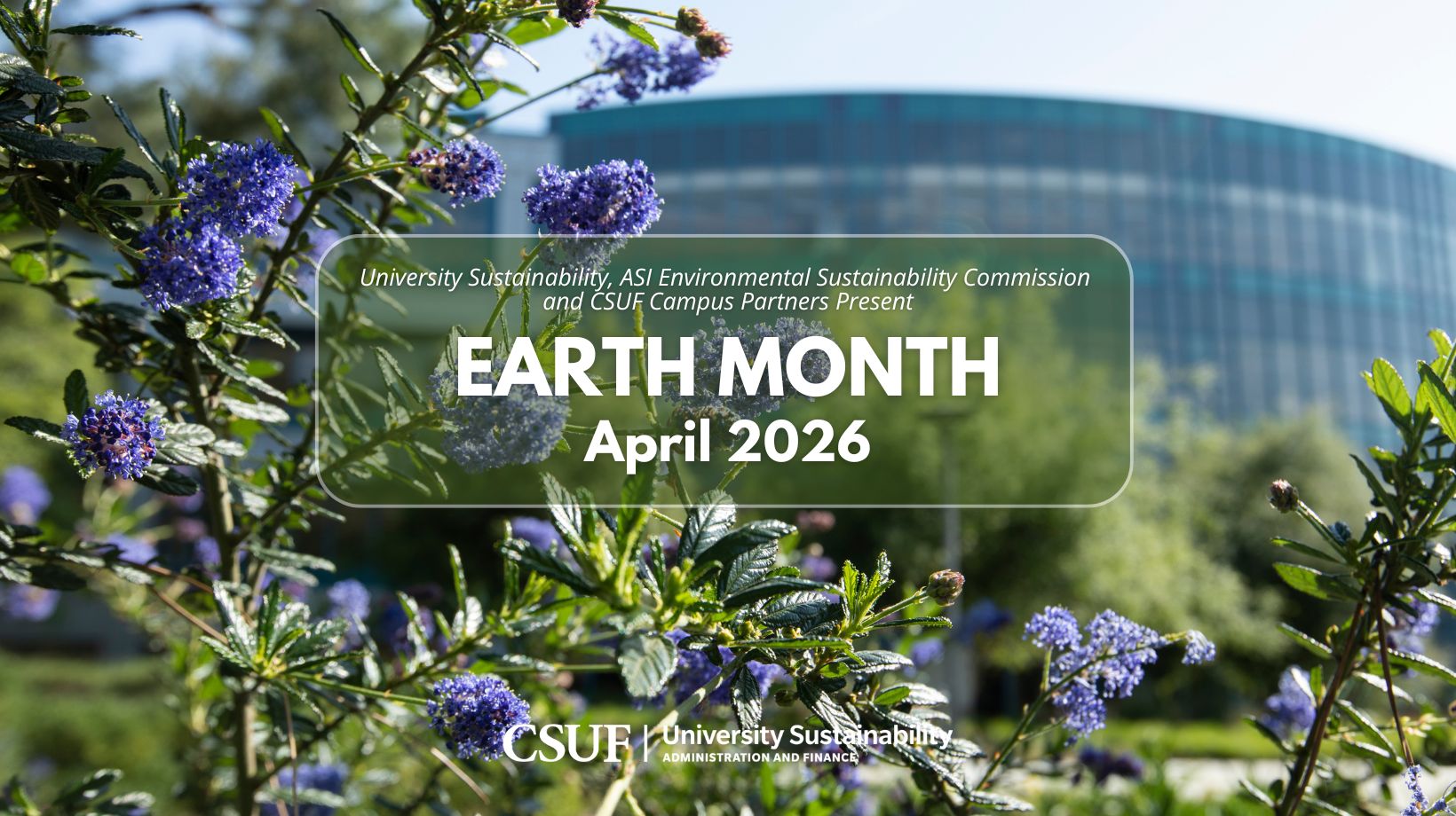 CSUF's Pollak Library with flowers. Text reads "University Sustainability, ASI Environmental Sustainability Commission, and Campus Partners Present Earth Month April 2026" 